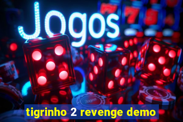 tigrinho 2 revenge demo